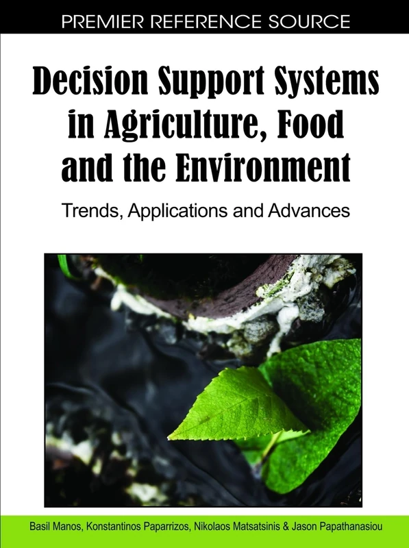 Decision Support Systems in Agriculture, Food and the Environment: Trends, Applications and Advances (Premier Reference Source)