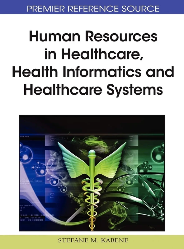 Human Resources in Healthcare, Health Informatics and Healthcare Systems (Advances in Healthcare Information Systems and Administration)