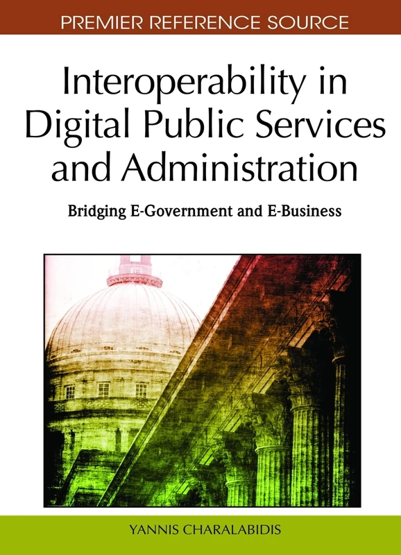 Interoperability in Digital Public Services and Administration: Bridging E-Government and E-Business (Premier Reference Source)