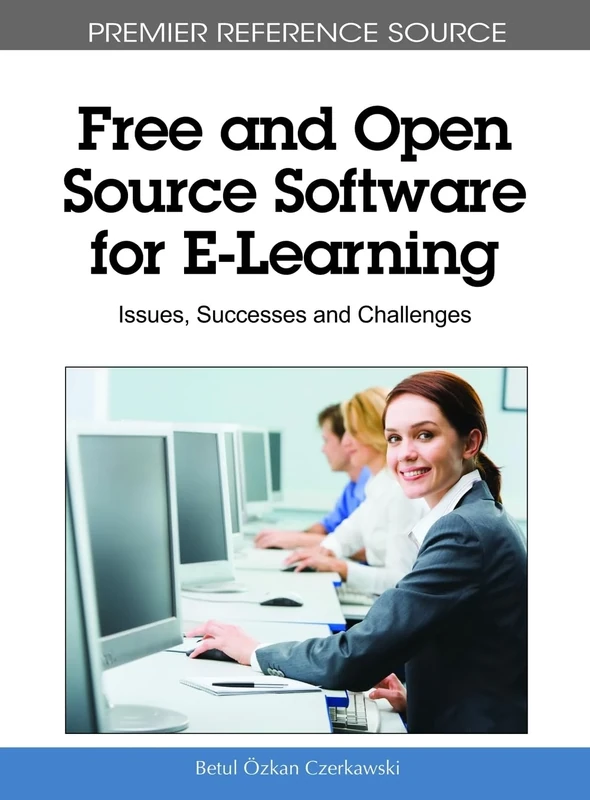 Free and Open Source Software for E-Learning: Issues, Successes and Challenges (Premier Reference Source)