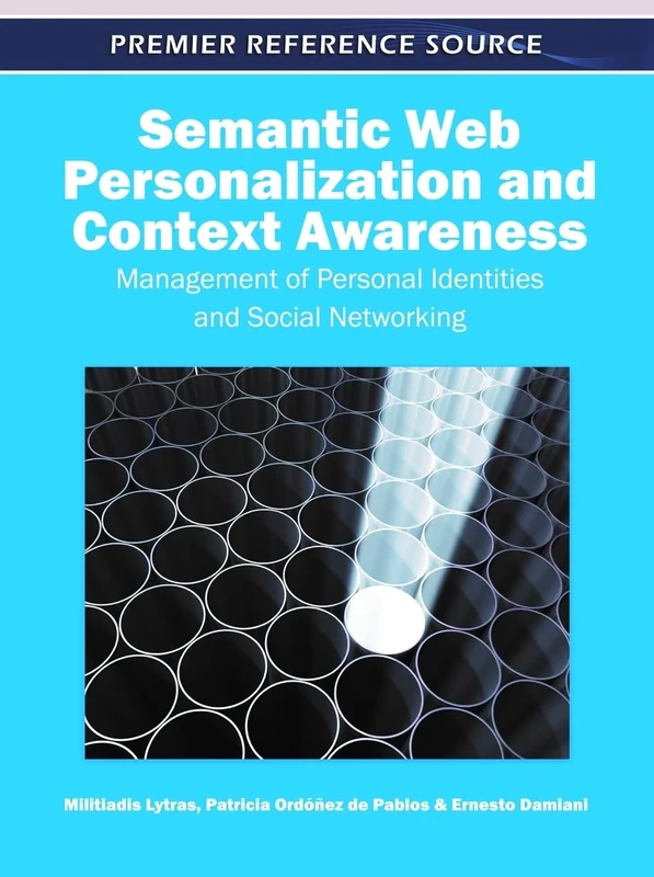 Semantic Web Personalization and Context Awareness: Management of Personal Identities and Social Networking (Premier Reference Source)