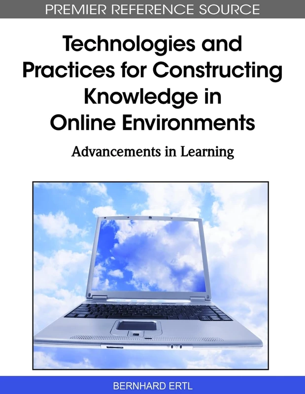 Technologies and Practices for Constructing Knowledge in Online Environments: Advancements in Learning (Premier Reference Source)