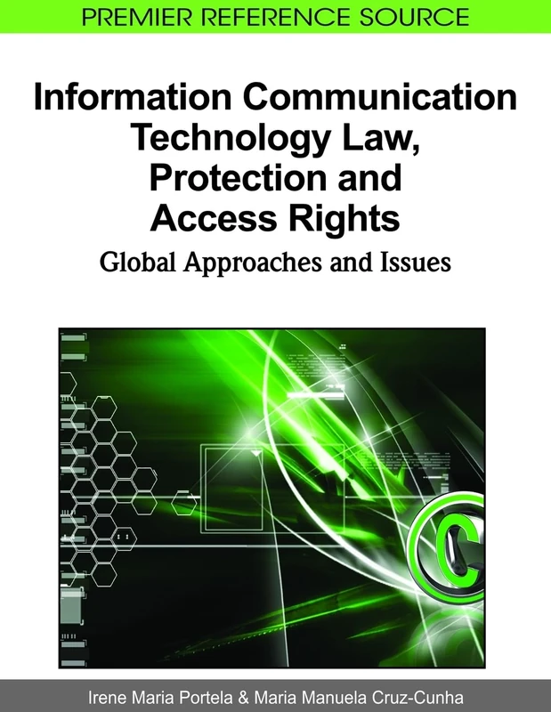 Information Communication Technology Law, Protection and Access Rights: Global Approaches and Issues (Premier Reference Source)