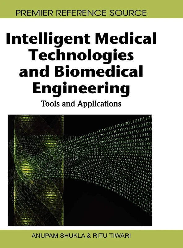 Intelligent Medical Technologies and Biomedical Engineering: Tools and Applications (Advances in Bioinformatics and Biomedical Engineering)