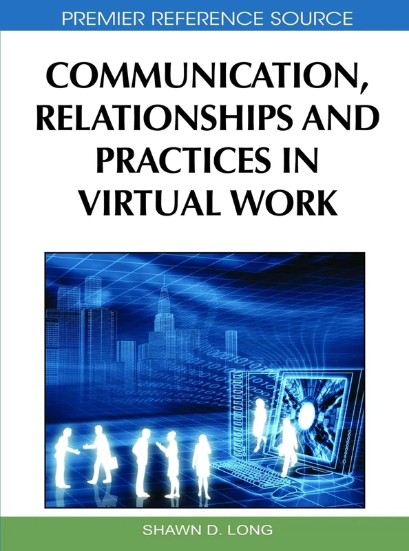 Communication, Relationships and Practices in Virtual Work (Advances in Human Resources Management and Organizational Development)