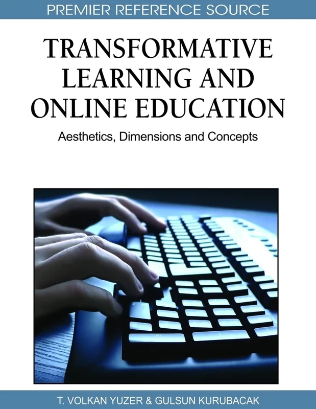 Transformative Learning and Online Education: Aesthetics, Dimensions and Concepts (Premier Reference Source)