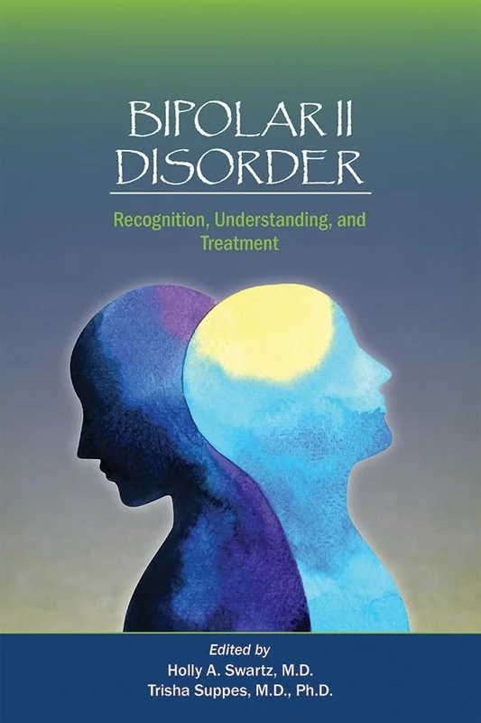 Bipolar II Disorder: Recognition, Understanding, and Treatment