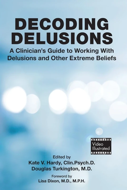 Decoding Delusions: A Clinician's Guide to Working With Delusions and Other Extreme Beliefs
