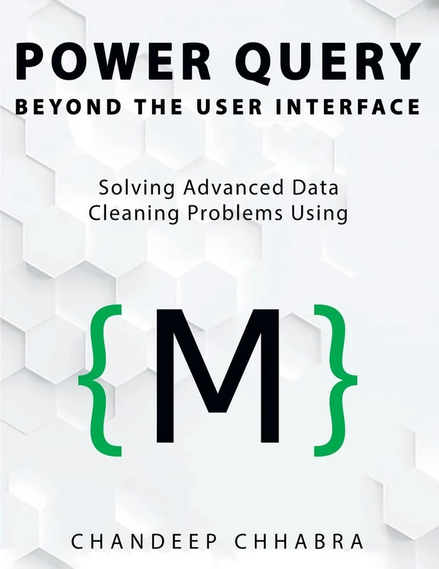 Power Query Beyond The User Interface: Solving Advanced Data Cleaning Problems Using M (Colour Version)