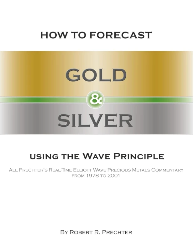 How to Forecast Gold and Silver Using the Wave Principle: All Prechter's Real-Time Elliott Wave Precious Metals Commentary From 1978 To 2001 - Image 1