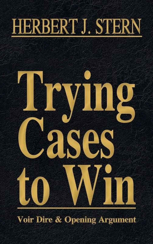 Trying Cases to Win Vol. 1: Voir Dire and Opening Argument