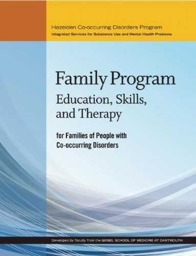 Family Program: Education, Skills, and Therapy for Families of People with Co-Occurring Disorders (Hazelden Co-Occurring Disorders Program)