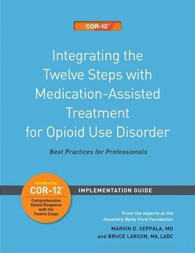 Integrating the Twelve Steps with Medication-Assisted Treatment for Opioid Use Disorder Set of 3: Best Practices for Professionals