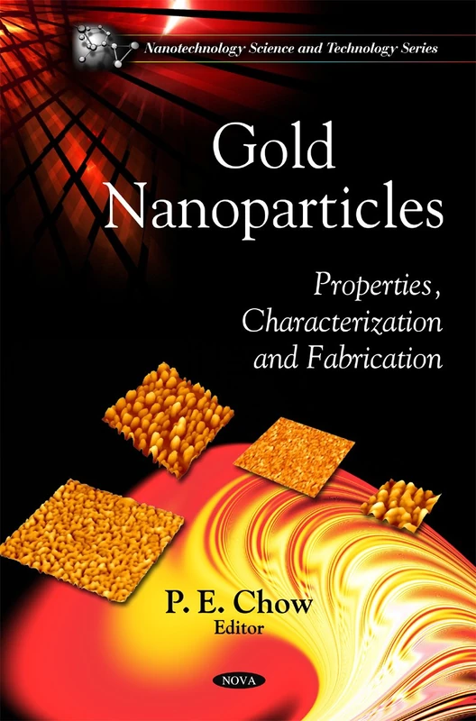 Gold Nanoparticles: Properties, Characterization & Fabrication (Nanotechnology Science & Technology Series)