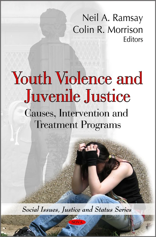 Youth Violence & Juvenile Justice: Causes, Intervention & Treatment Programs (Social Issues, Justice & Status Series)