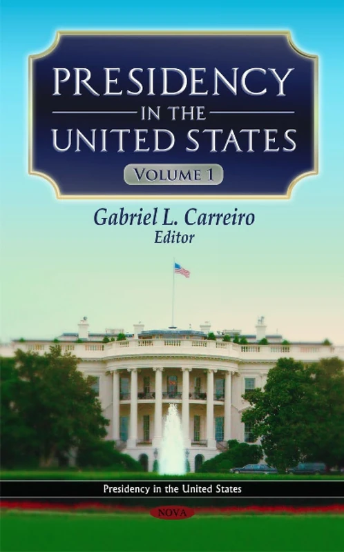 Presidency in the United States: v. 1: Volume 1