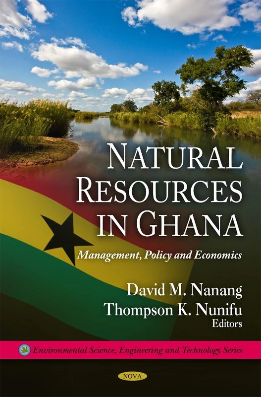 Natural Resources in Ghana: Mangement, Policy & Economics (Environmental Science, Engineering & Technology Series)