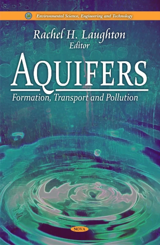 Aquifers: Formation, Transport and Pollution (Environmental Science Engineering and Technology)