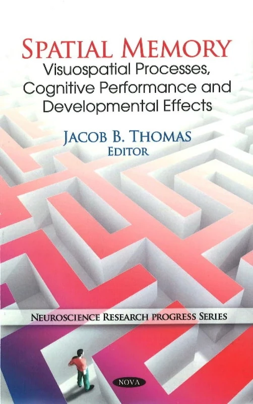 Spatial Memory: Visuospatial Processes, Cognitive Performance and Developmental Effects (Neuroscience Research Progress): Visuospatial Processes, Cognitive Performance & Developmental Effects