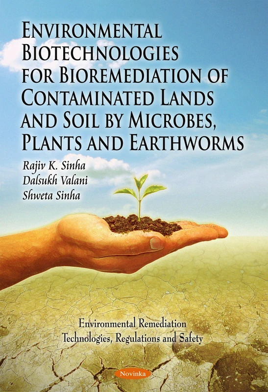 Environmental Biotechnologies for Bioremediation of Contaiminated Lands & Soil by Microbes, Plants & Earthworms (Environmental Remediation Technologies, Regulations and Safety)