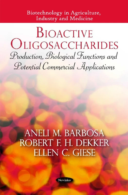 Bioactive Oligosaccharides: Production, Biological Functions & Potential Commercial Applications (Biotechnology in Agriculture, Industry and Medicine Series)