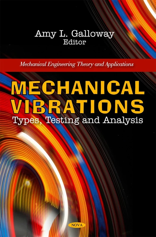 Mechanical Vibrations: Types, Testing & Analysis (Mechanical Engineering Theory & Applications Series)