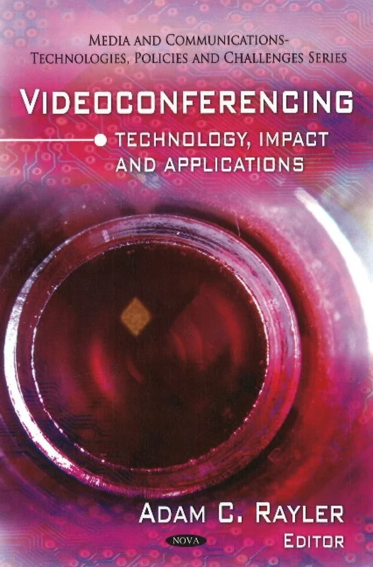 Videoconferencing: Technology, Impact & Applications (Media & Communications -- Technologies, Policies & Challenges Series) (Media and Communications - Technologies, Policies and Challenges)