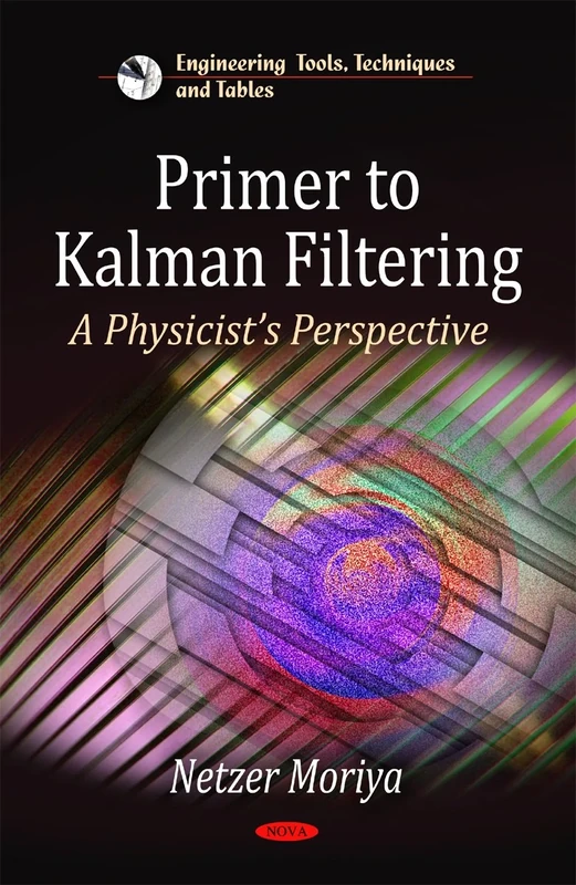 Primer to Kalman Filtering: A Physicist Perspective (Engineering Tools, Techniques and Tables)