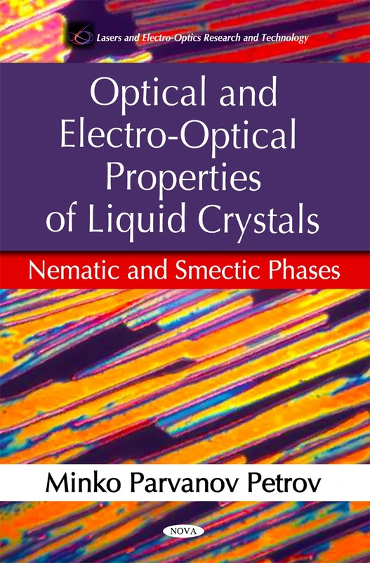 Optical & Electro-Optical Properties of Liquid Crystals: Nematic & Smecic Phases (Lasers and Electro-Optics Research and Technology)