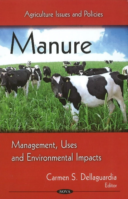 Manure: Management, Uses & Environmental Impacts (Agriculture Issues & Policies Series)