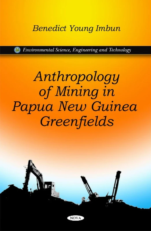Anthropology of Mining in Papua New Guinea Greenfields (Environmental Science, Engineering and Technology)