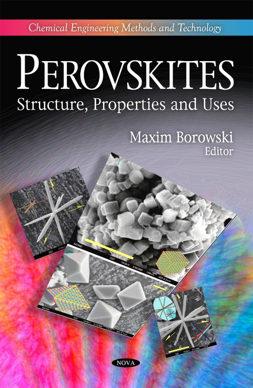Perovskites: Structure, Properties & Uses (Chemical Engineering Methods & Technology Series)