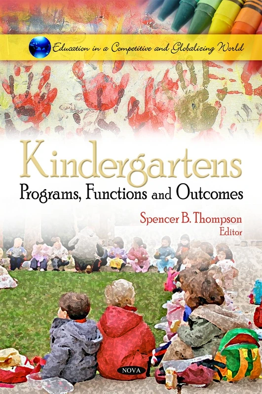 Kindergartens: Programs, Functions & Outcomes (Education in a Competitive & Globalizing World Series)