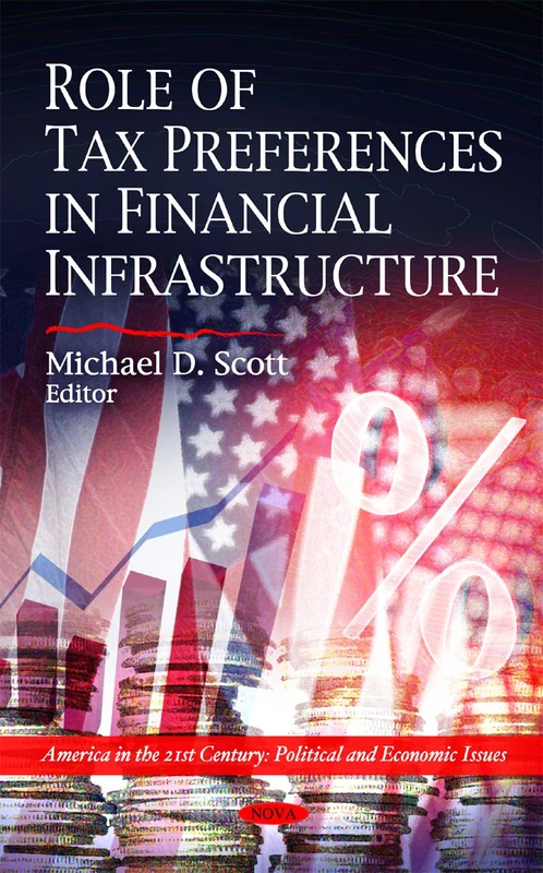 Role of Tax Preferences in Financial Infrastructure (America in the 21st Century: Political & Economic Issues Series)