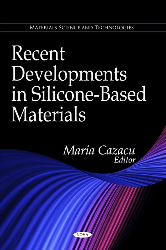 Recent Developments in Silicone-Based Materials (Materials Science and Technologies)