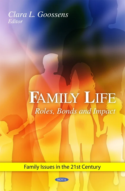 Family Life: Roles, Bonds & Impact (Family Issues in the 21st Century)