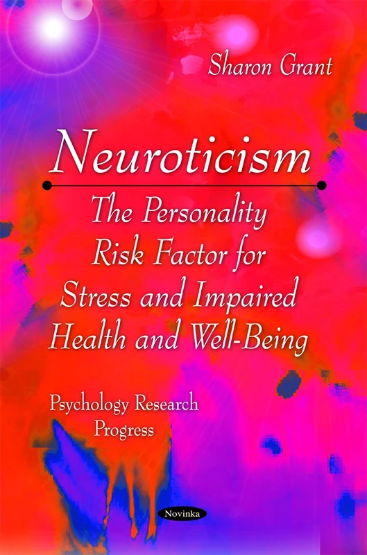 Neuroticism: The Personality Risk Factor for Stress & Impaired Health & Well-Being (Psychology Research Progress)