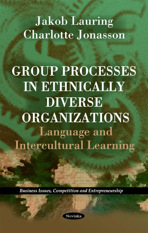 Group Processes in Ethnically Diverse Organizations: Language & Intercultural Learning (Business Issues, Competition & Entrepreneurship Series)