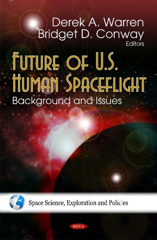 Future of U.S. Human Spaceflight: Background & Issues (Space Science, Exploration and Policies)