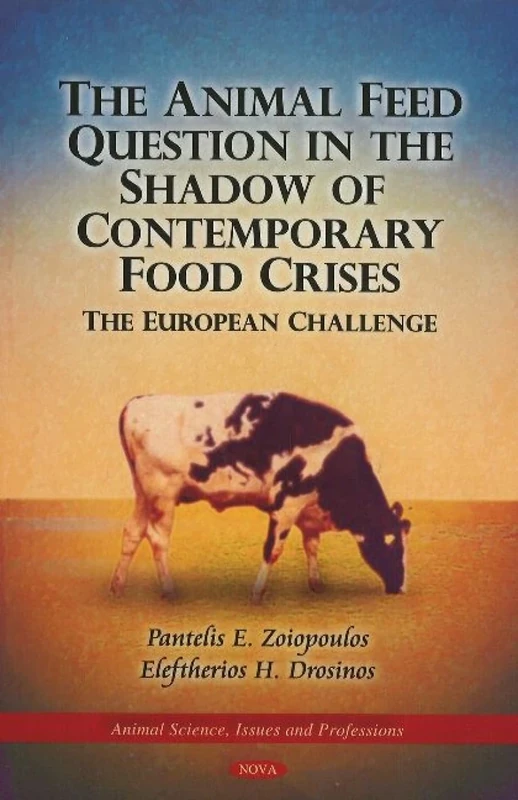 Animal Feed Question in the Shadow of Contemporary Food Crises (Animal Science, Issues and Professions): The European Challenge