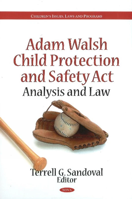 Adam Walsh Child Protection & Safety Act: Analysis & Law (Children's Issues, Laws & Programs Series) (Children's Issues, Laws, and Programs)
