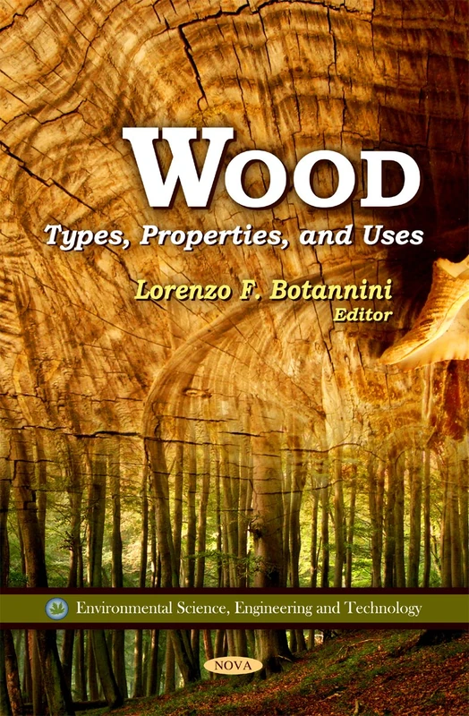 Wood: Types, Properties & Uses (Environmental Science, Engineering and Technology)