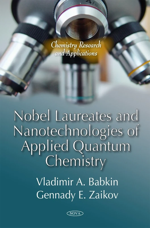 Nobel Laureates & Nanotechnologies of Applied Quantum Chemistry (Chemistry Research and Applications)