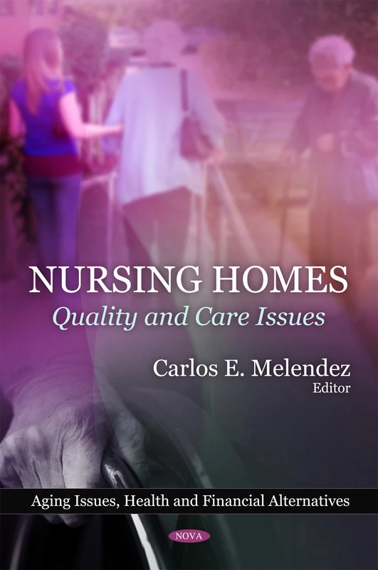 Nursing Homes: Quality & Care Issues (Aging Issues, Health and Financial Alternatives)