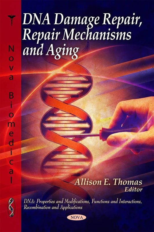 DNA Repair: Damage, Repair Mechanisms & Aging (DNA: Properties and Modifications, Functions and Interactions, Recombination and Applications)