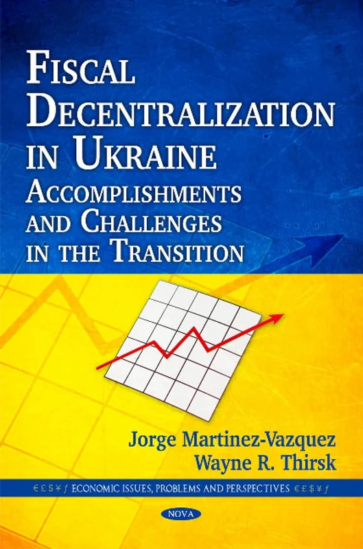 Fiscal Decentralization in Ukraine: Accomplishments & Challenges in the Transition (Economic Issues, Problems and Perspectives) - Image 1