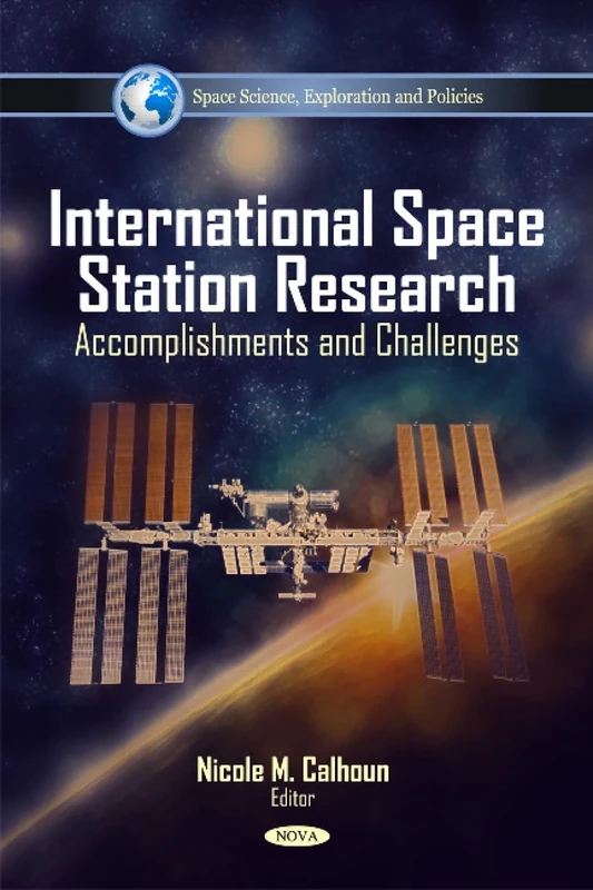 International Space Station Research: Accomplishments & Challenges (Space Science, Exploration and Policies)