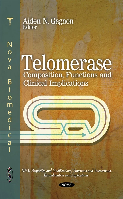 Telomerase: Composition, Functions & Clinical Implications (DNA: Properties and Modifications, Functions and Interactions, Recombination and Applications)