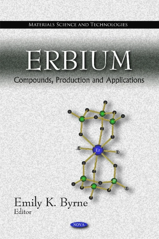 Erbium: Compounds, Production & Applications (Materials Science and Tecnologies)