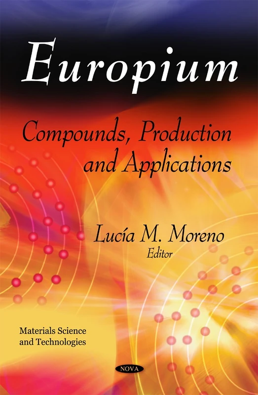 Europium: Compounds, Production & Applications (Materials Science and Technologies)